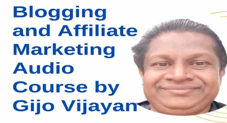 course | Blogging and Affiliate Marketing Audio Course by Gijo Vijayan